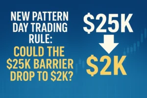 The End of the $25K Barrier? Why Regulators Are Rethinking Pattern Day Trading Rules