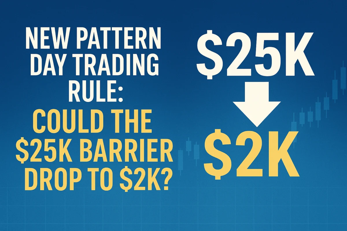 The End of the $25K Barrier? Why Regulators Are Rethinking Pattern Day Trading Rules