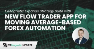 FxMagnetic Unveils Version 1.5.1 and Flow Trader: A New Paradigm for Retail and Proprietary Forex Automation
